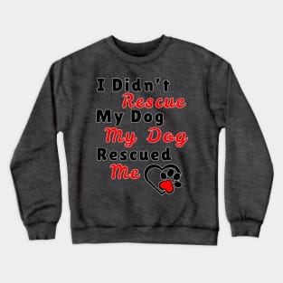 My dog rescued Me Crewneck Sweatshirt